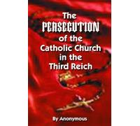 Anonymous Persecution of the Catholic Church in the Third Reich, The (Tascabile)