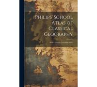 Anonymous Philips' School Atlas of Classical Geography (Tascabile)