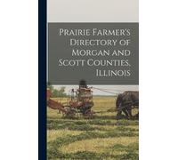 Anonymous Prairie Farmer's Directory of Morgan and Scott Coun (Copertina rigida)