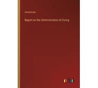 Anonymous Report on the Administration of Coorg. (Tascabile)