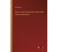 Anonymous Report on the Administration of the Inland Customs Departm (Tascabile)