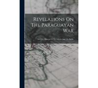 Anonymous Revelations On The Paraguayan War (Tascabile)