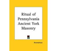Anonymous Ritual of Pennsylvania Ancient York Masonry (Tascabile)