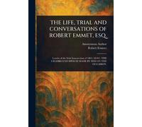 Anonymous Robert The Life, Trial and Conversations of Robert Emmet, (Tascabile)