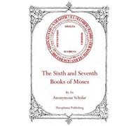 Anonymous Scholar The Sixth and Seventh Books of Moses (Tascabile)