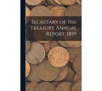 Anonymous Secretary of the Treasury Annual Report, 1859 (Tascabile)