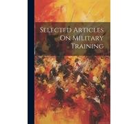Anonymous Selected Articles On Military Training (Tascabile)