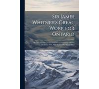 Anonymous Sir James Whitney's Great Work for Ontario (Tascabile)