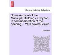 Anonymous Some Account of the Municipal Buildings, Croydon, in Comme (Tascabile)