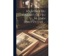 Anonymous Souvenir Du Cabinet De Feu M. Joan D'huyvetter ... (Copertina rigida)