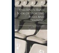 Anonymous Spalding's Hand Book Of Sporting Rules And Training (Tascabile)