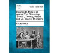 Anonymous Stephen H. Mills et al Against the Steamship Scotia, Tweed (Tascabile)