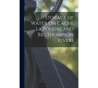 Anonymous Storage of Water On Cache La Poudre and Big Thompson River (Tascabile)
