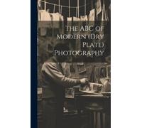 Anonymous The ABC of Modern (dry Plate) Photography (Copertina rigida)