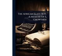 Anonymous The African Slave Boy, A Memoir Of S. Crowther (Tascabile)