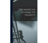 Anonymous The American Journal Of Insanity; Volume 29 (Copertina rigida)