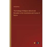 Anonymous The Analogy of Religion, Natural and Revealed, to the Cons (Tascabile)