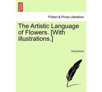 Anonymous The Artistic Language of Flowers. [With Illustrations.] (Tascabile)