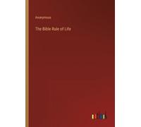 Anonymous The Bible Rule of Life (Tascabile)