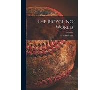 Anonymous The Bicycling World; v. 16 1887-1888 (Copertina rigida)