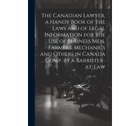 Anonymous The Canadian Lawyer, a Handy Book of the Laws and of Legal (Tascabile)