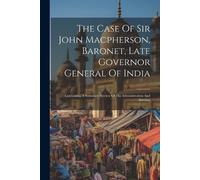 Anonymous The Case Of Sir John Macpherson, Baronet, Late Governor Ge (Tascabile)