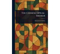 Anonymous The Chinese Opium-Smoker (Tascabile)
