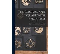 Anonymous The Compass and Square With Symbolism (Tascabile)