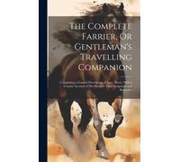 Anonymous The Complete Farrier, Or Gentleman's Travelling Com (Copertina rigida)