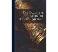Anonymous The Complete Works of Flavius-Josephus (Tascabile)