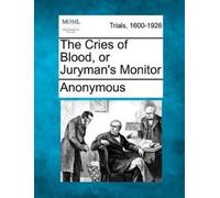 Anonymous The Cries of Blood, or Juryman's Monitor (Tascabile)