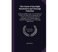 Anonymous The Cruise of the Eight Hundred to and Through Palestine (Tascabile)