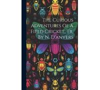 Anonymous The Curious Adventures Of A Field Cricket, Tr. By N (Copertina rigida)