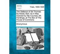 Anonymous The Defence of Sir Thomas Rumbold, Bart. as It Was Opened (Tascabile)