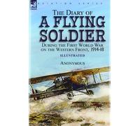 Anonymous The Diary of a Flying Soldier During the First Worl (Copertina rigida)