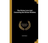 Anonymous The Divine Love And Concering the Divine Wisdom (Tascabile)