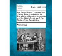 Anonymous The Early Life and Complete Trial, of Mary, Alias Polly Bo (Tascabile)