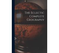 Anonymous The Eclectic Complete Geography (Tascabile)