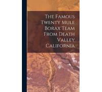 Anonymous The Famous Twenty Mule Borax Team From Death Valley (Copertina rigida)