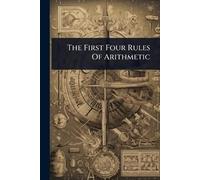 Anonymous The First Four Rules Of Arithmetic (Tascabile)
