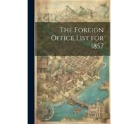 Anonymous The Foreign Office List for 1857 (Tascabile)