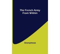 Anonymous The French Army From Within (Tascabile)