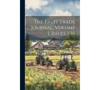 Anonymous The Fruit Trade Journal, Volume 1, Issues 1-16 (Tascabile)
