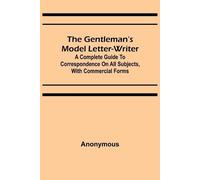 Anonymous The Gentleman's Model Letter-writer; A Complete Guide to C (Tascabile)