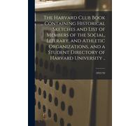 Anonymous The Harvard Club Book ... Containing Historical Sketches a (Tascabile)