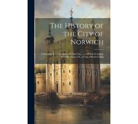 Anonymous The History of the City of Norwich (Tascabile)