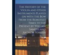 Anonymous The History of the Violin and Other Instruments Played on (Tascabile)