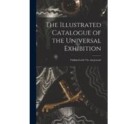 Anonymous The Illustrated Catalogue of the Universal Exhibiti (Copertina rigida)