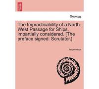 Anonymous The Impracticability of a North-West Passage for Ships, Im (Tascabile)