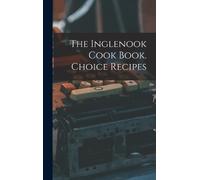 Anonymous The Inglenook Cook Book. Choice Recipes (Copertina rigida)